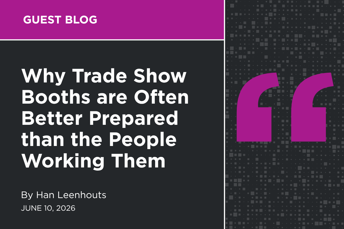 Why Trade Show Booths are Often Better Prepared than the People Working Them
